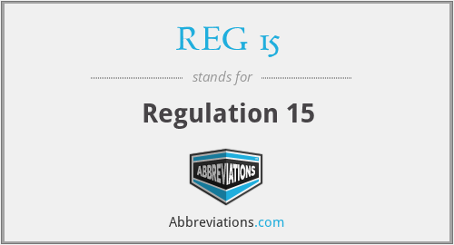 What does REG 15 stand for?